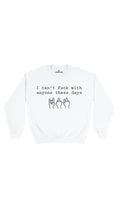 I  Can't Fuck With Anyone These Days White Unisex Sweatshirt | Sarcastic Me