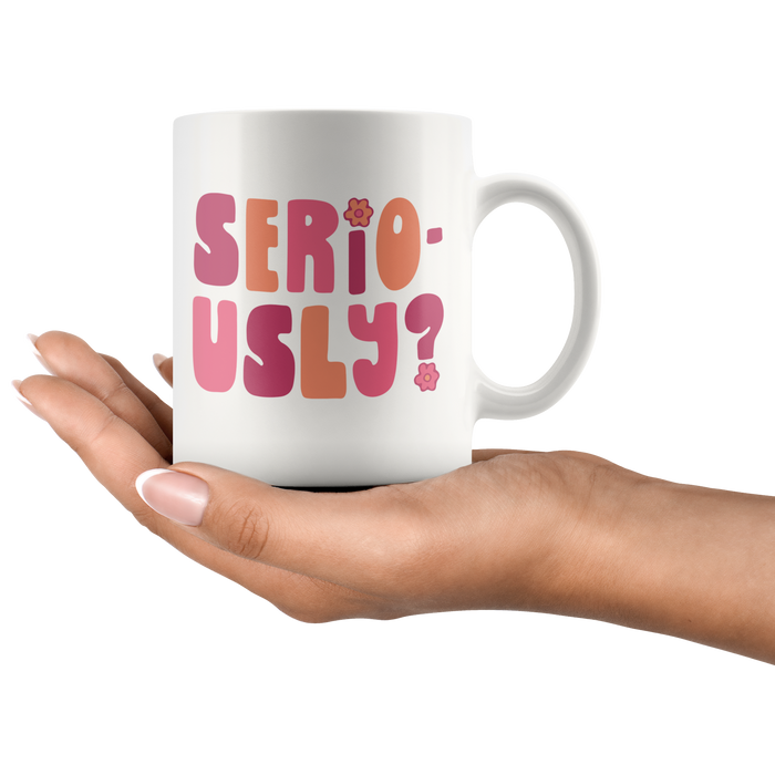 Seriously? Coffee Mug