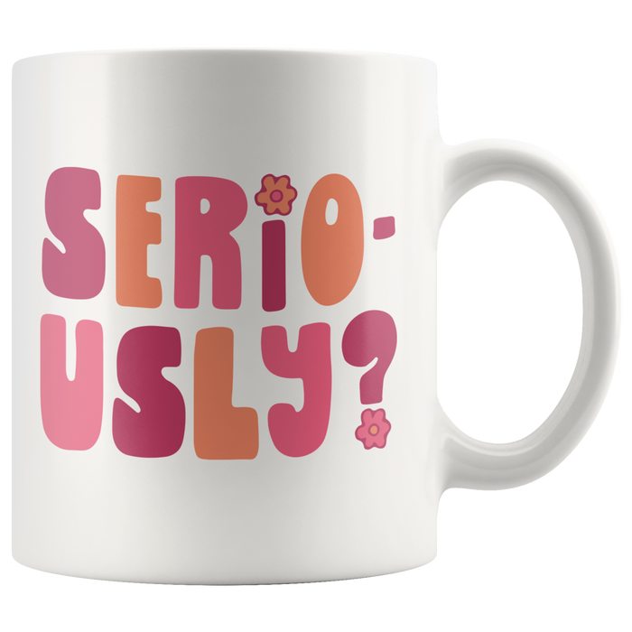 Seriously? Coffee Mug