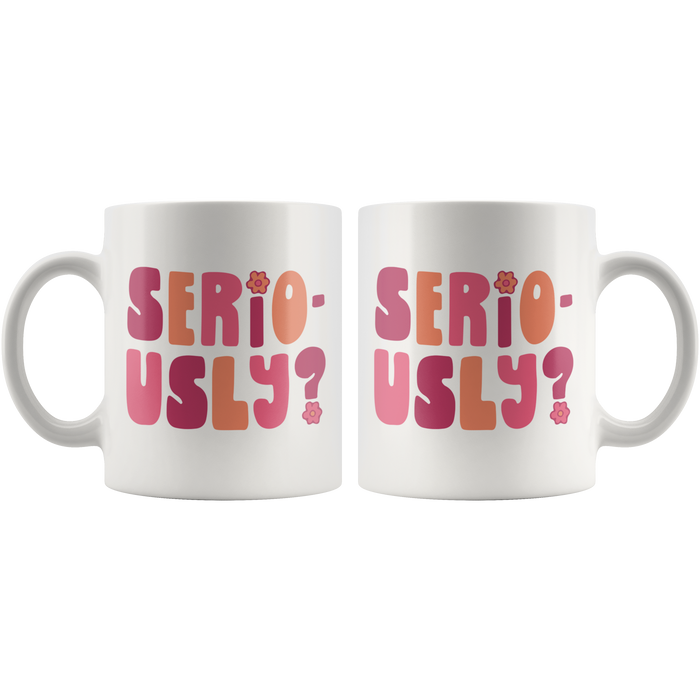 Seriously? Coffee Mug